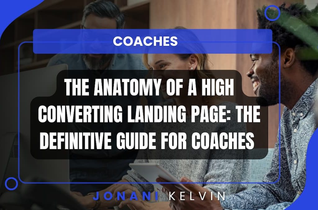 The Anatomy of A High Converting Landing Page: The Definitive Guide for Coaches